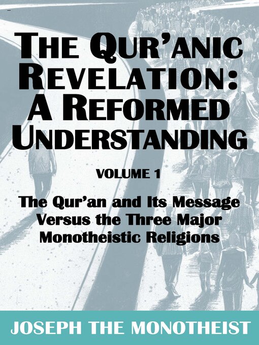 Title details for The Qur'an and Its Message Versus the Three Major Monotheistic Religions by Joseph The Monotheist - Available